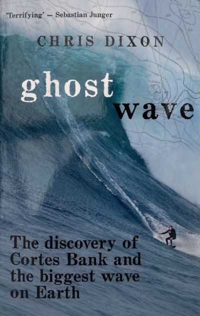 GHOST WAVE: The Discovery of Cortes Bank and the Biggest Wave on Earth 