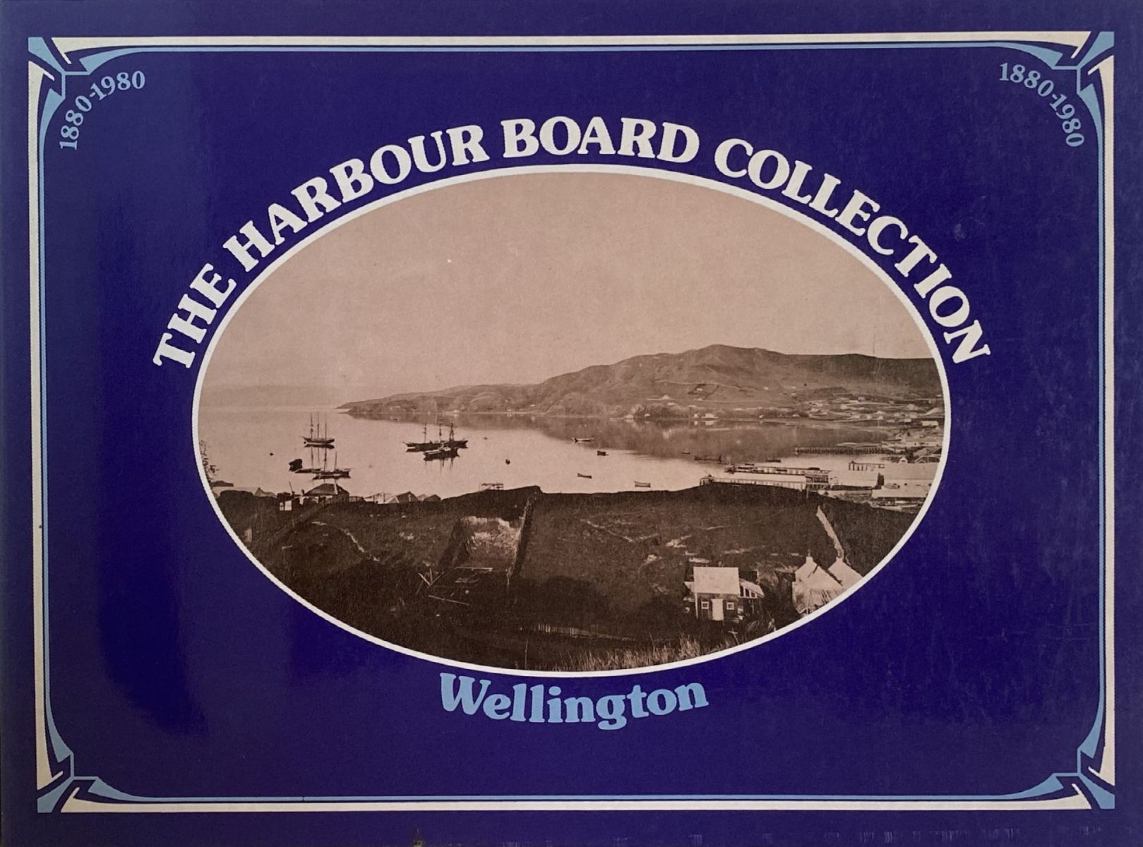 THE HARBOUR BOARD COLLECTION WELLINGTON 1880 to 1980 - Pictorial Record