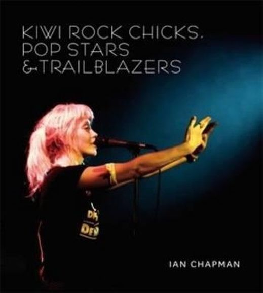 KIWI ROCK CHICKS, POP STARS & TRAILBLAZERS