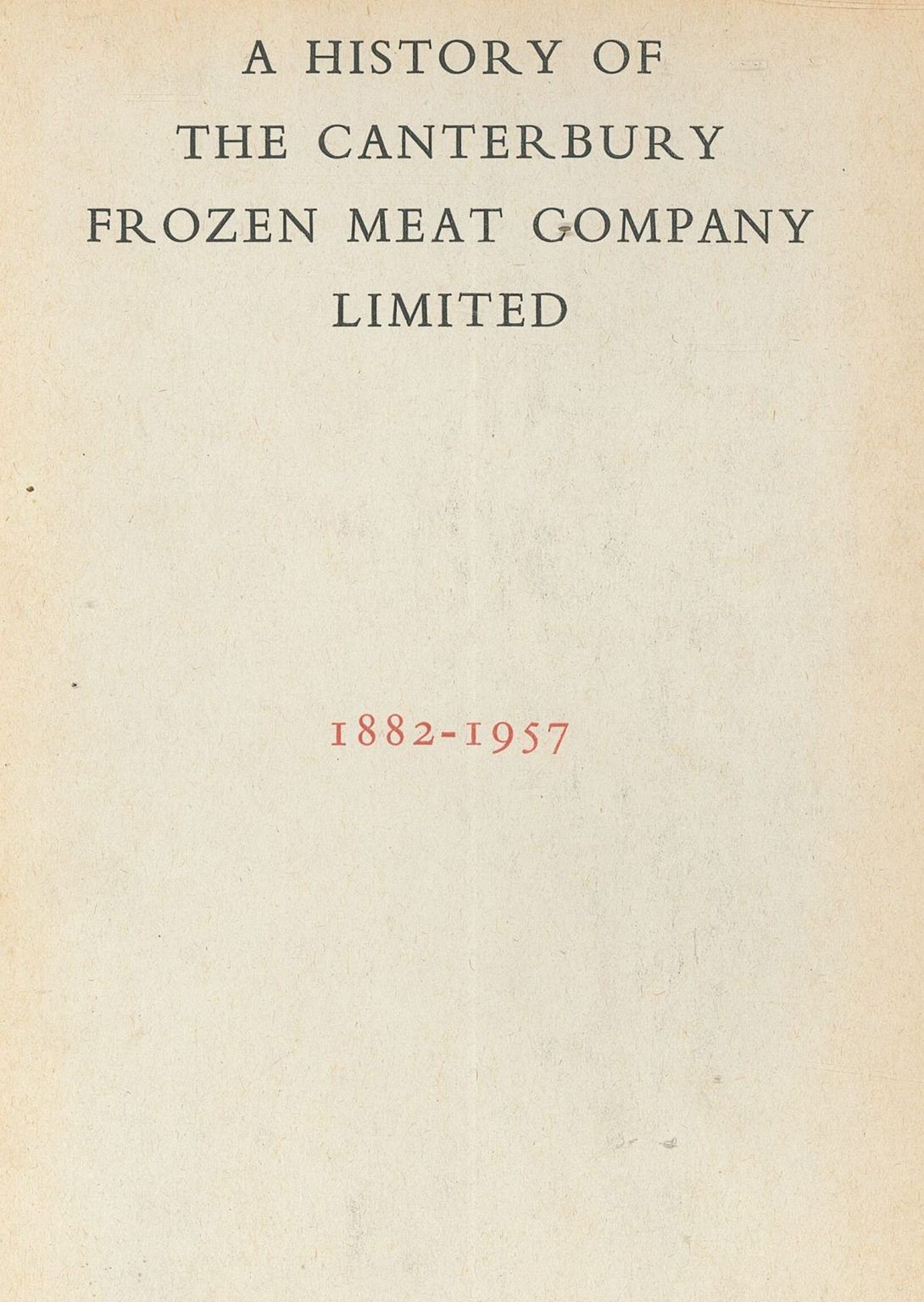 A HISTORY OF THE CANTERBURY FROZEN MEAT COMPANY LIMITED 1882-1957