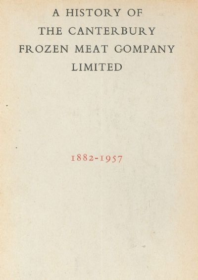 A HISTORY OF THE CANTERBURY FROZEN MEAT COMPANY LIMITED 1882-1957 
