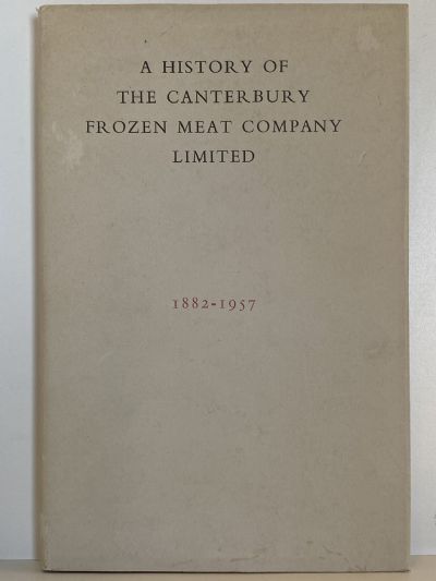 A HISTORY OF THE CANTERBURY FROZEN MEAT COMPANY LIMITED 1882-1957