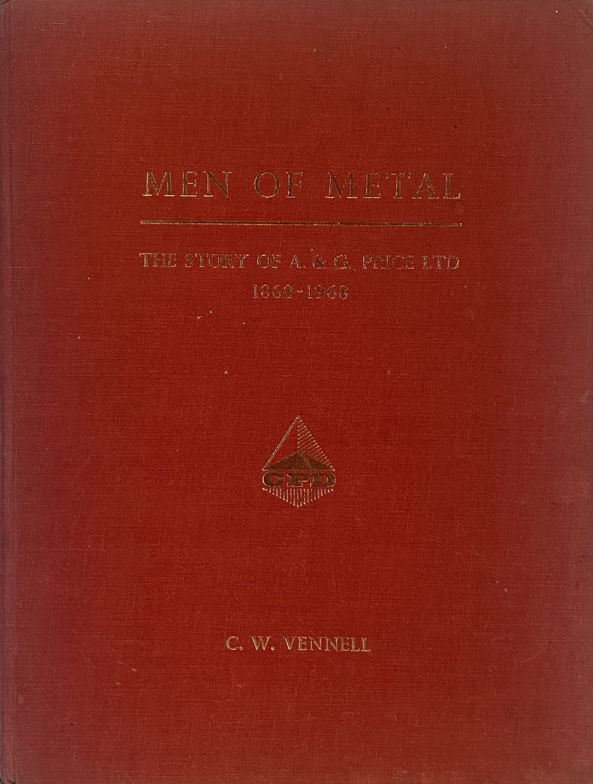 MEN OF METAL: The Story of A&G Price Ltd - Auckland And Thames 1868-1968