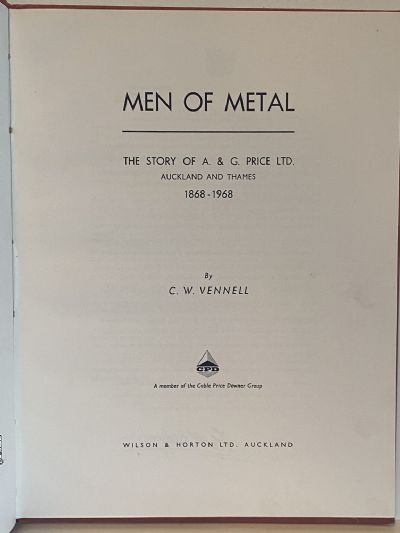 MEN OF METAL: The Story of A&G Price Ltd - Auckland And Thames 1868-1968