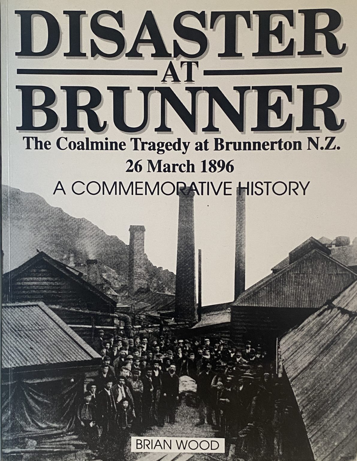 DISASTER AT BRUNNER: The Coalmine Tragedy At Brunnerton, 26 March 1896