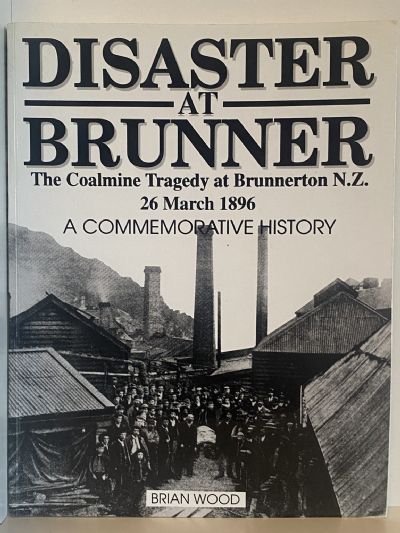 DISASTER AT BRUNNER: The Coalmine Tragedy At Brunnerton, 26 March 1896