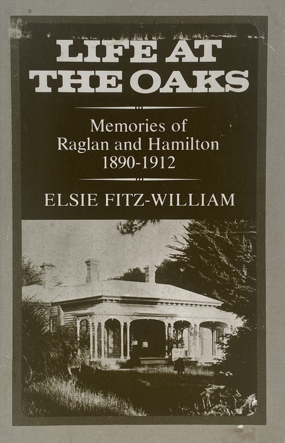 LIFE AT THE OAKS: Memories of Raglan & Hamilton 1890-1912