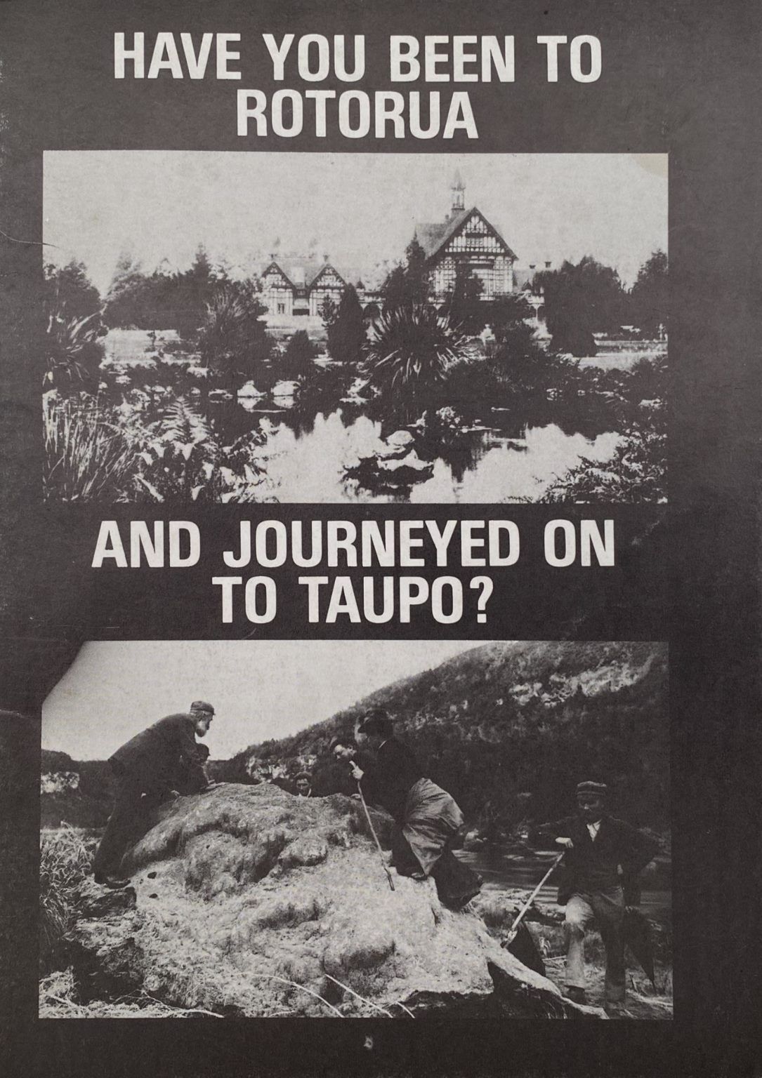 HAVE YOU BEEN TO ROTORUA and Journeyed onto Taupo?