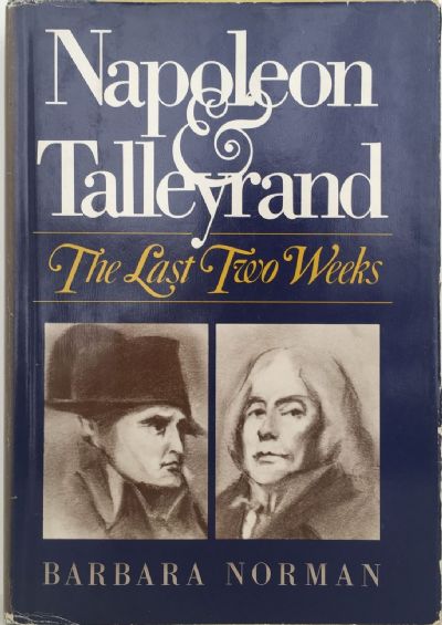 NAPOLEON AND TALLEYRAND: The Last Two Weeks 