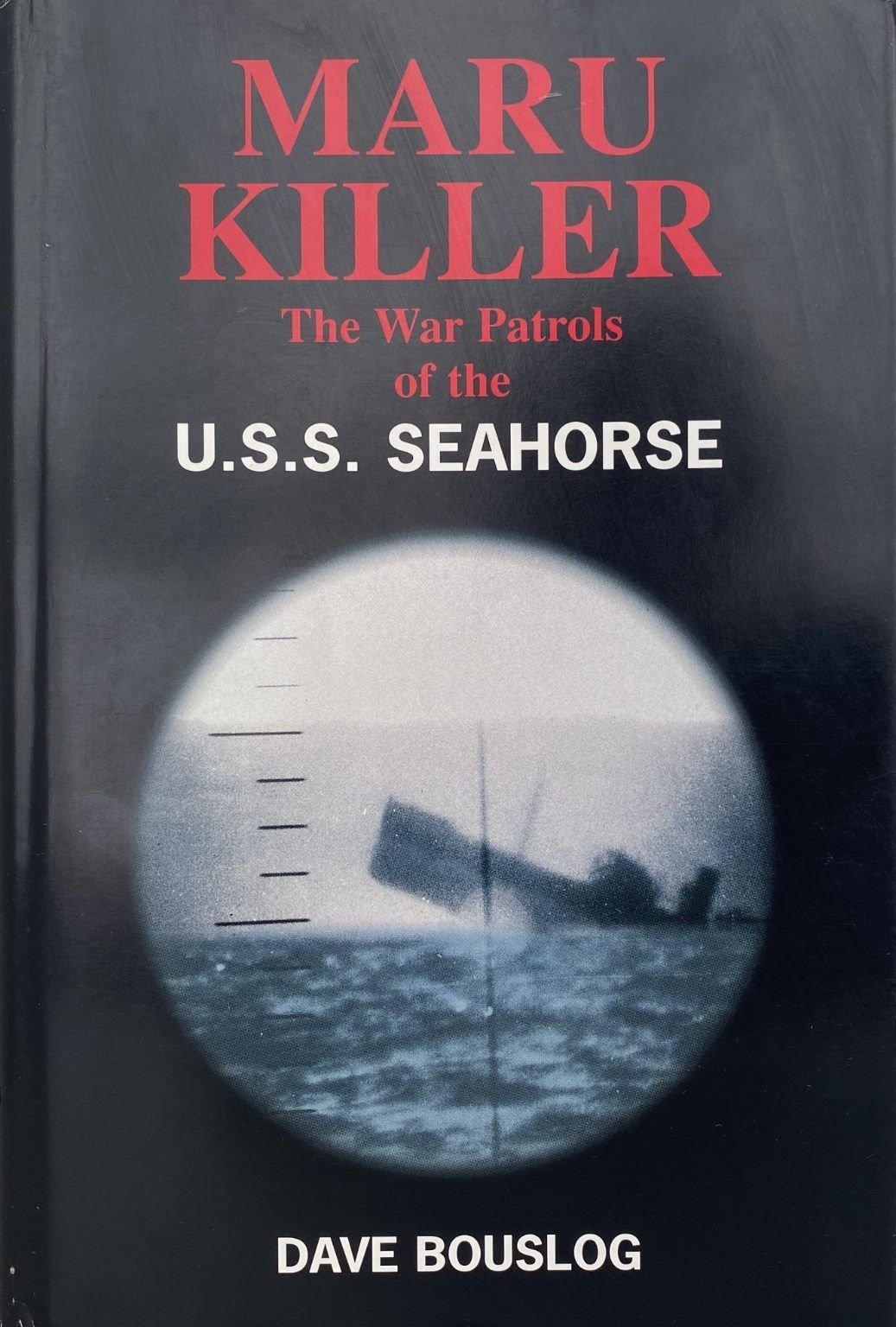 MARU KILLER: The War Patrols of the USS Seahorse