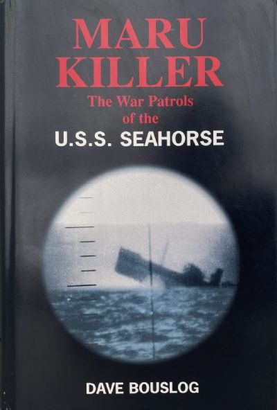 MARU KILLER: The War Patrols of the USS Seahorse