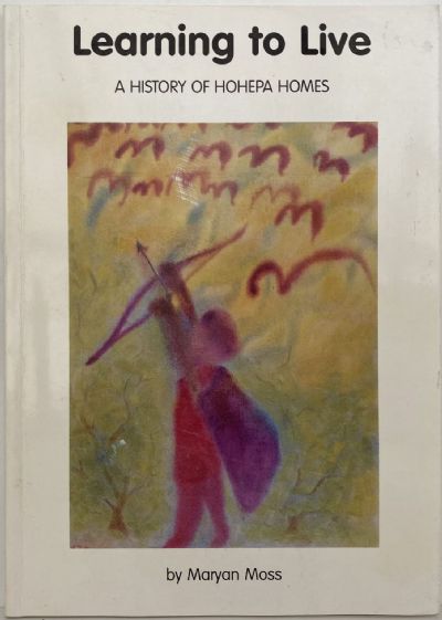 LEARNING TO LIVE: A History of Hohepa Homes 
