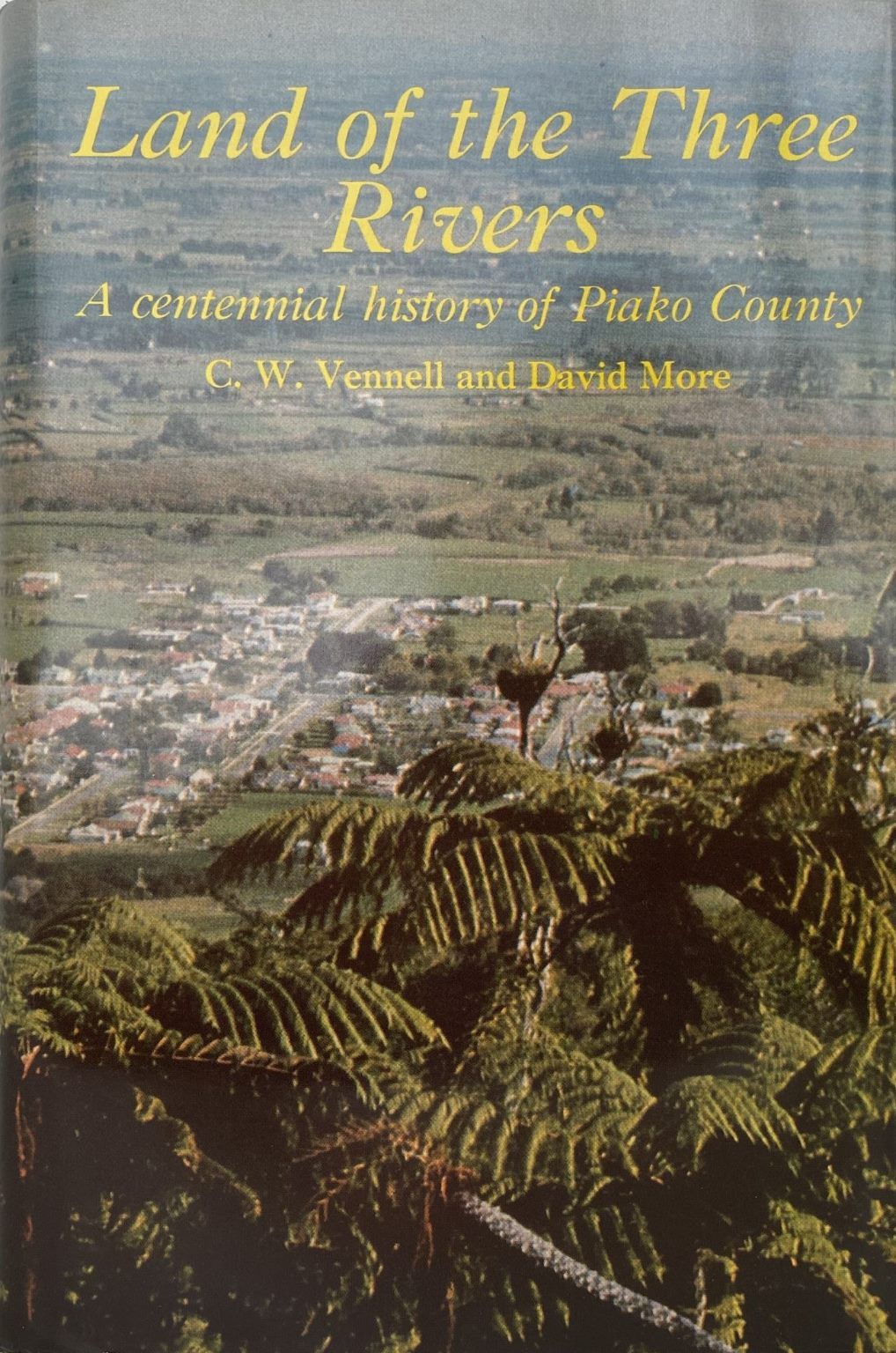 LAND OF THE THREE RIVERS: A Centennial History of Piako County