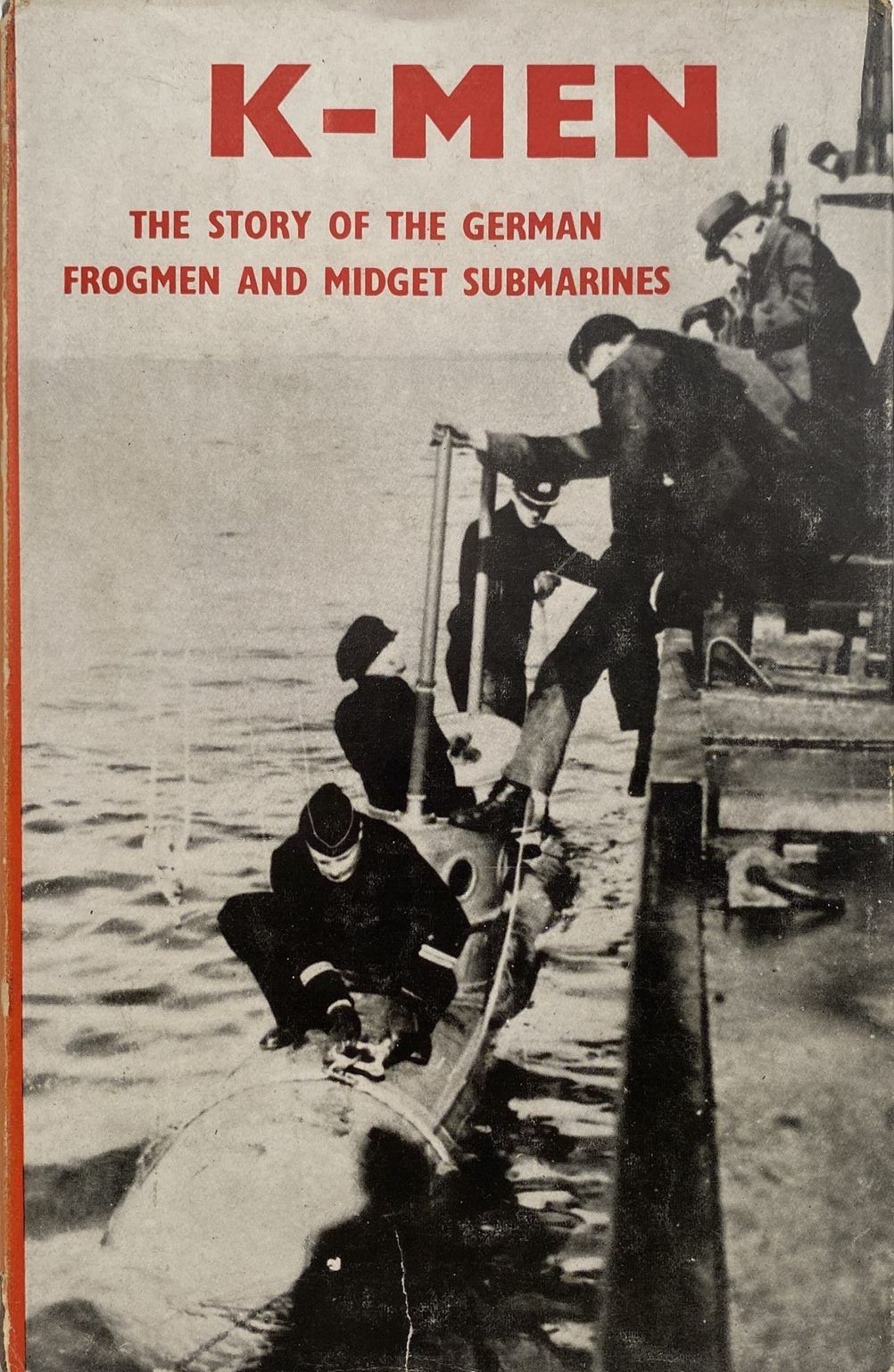 K-MEN: The Story of the German Frogmen and Midget Submarines