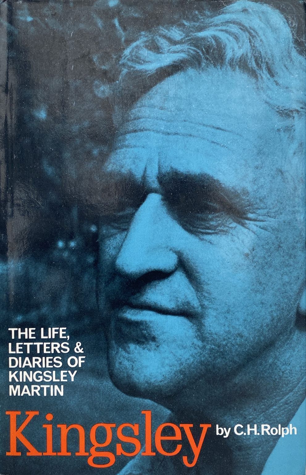 KINGSLEY: The Life, Letters and Diaries of Kingsley Martin