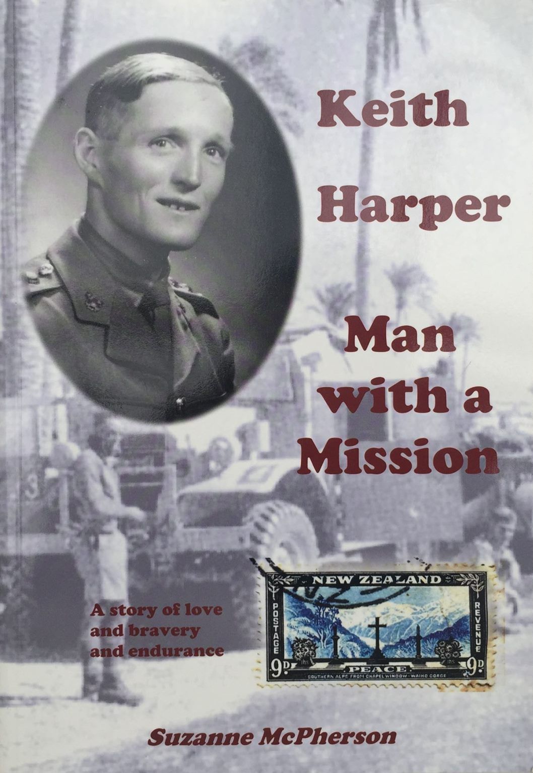 KEITH HARPER: Man with A Mission - A Story of Love and Bravery and Endurance