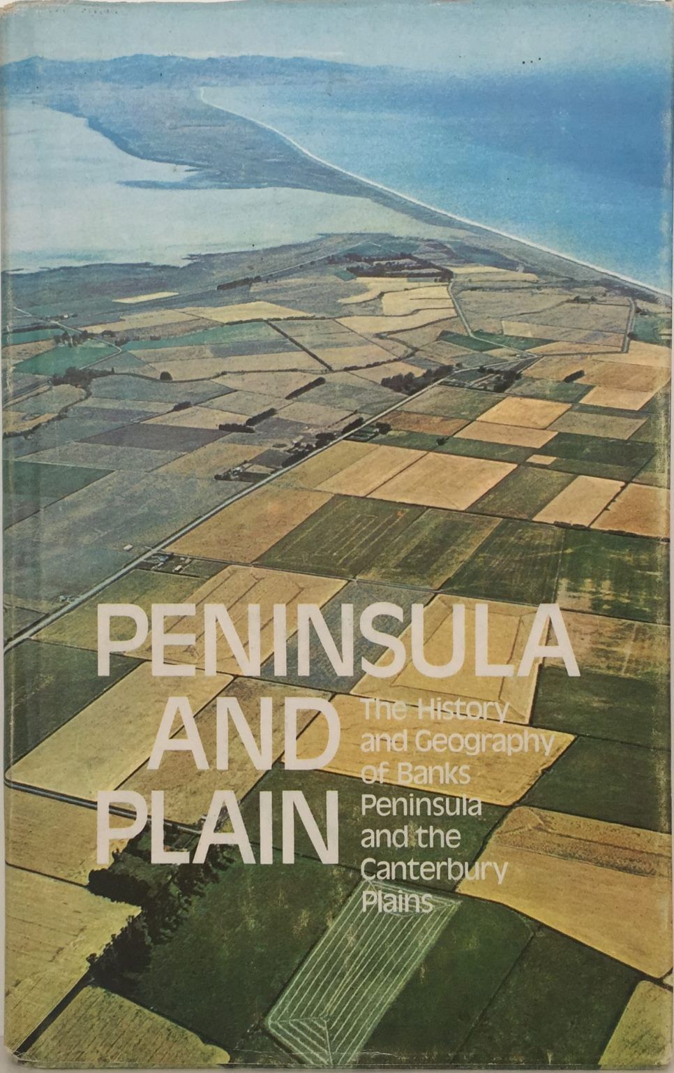 PENINSULA AND PLAIN: History and Geography of Banks Peninsula and Canterbury Plains