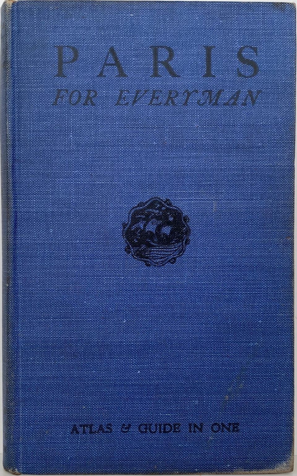 PARIS FOR EVERYMAN: Her Present, her Past & her Environs With Forty-eight Coloured Maps 