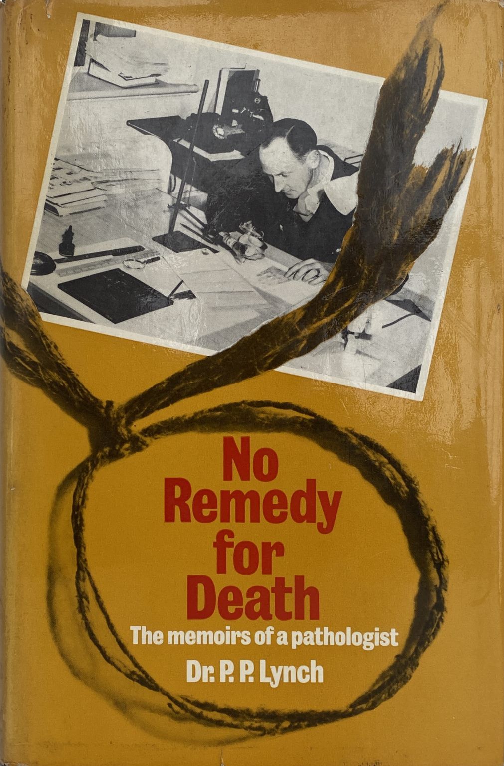 NO REMEDY FOR DEATH: The memoirs of a pathologist