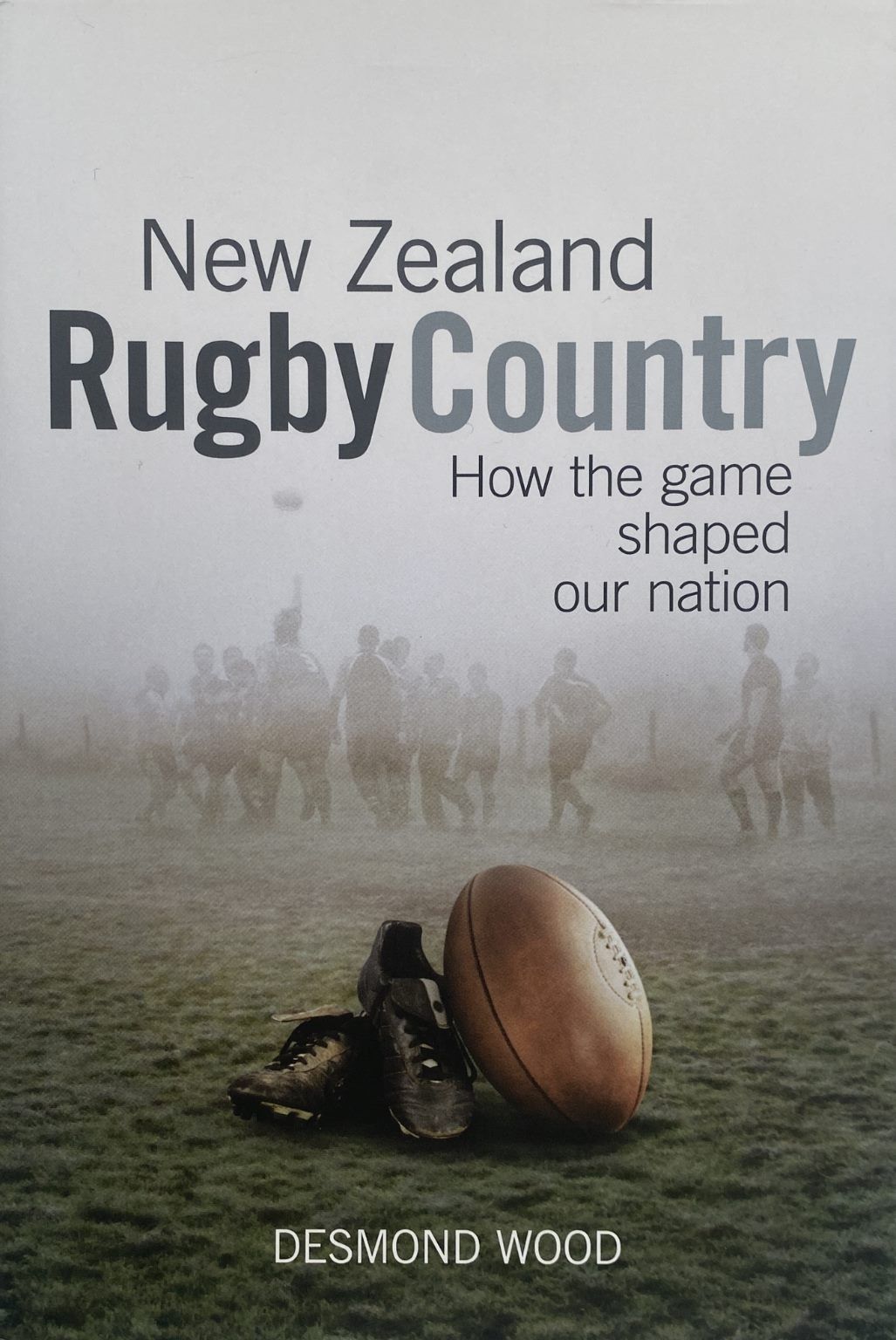 NEW ZEALAND RUGBY COUNTRY: How the Game shaped our Nation