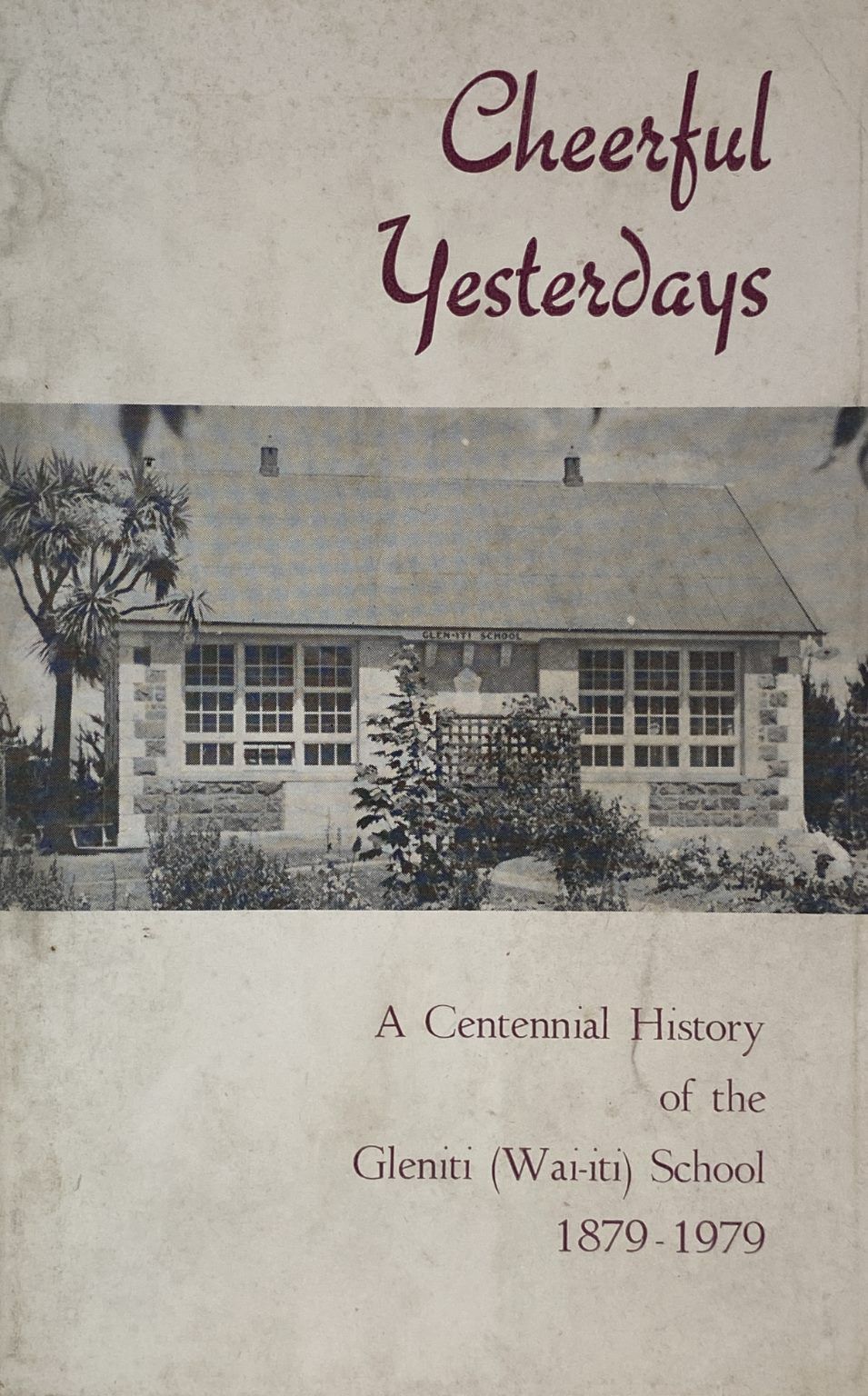 CHEERFUL YESTERDAYS: A Centennial History of The Gleniti School 1879-1979