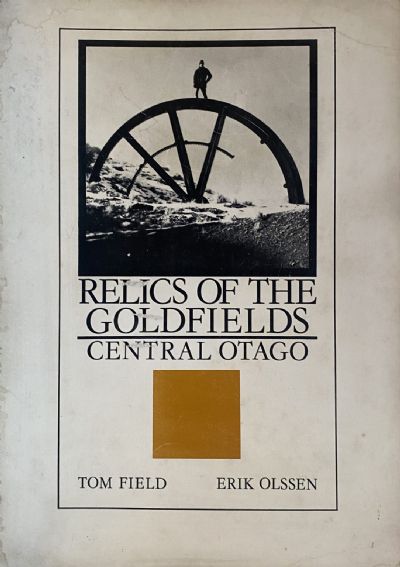 RELICS OF THE GOLDFIELDS: Central Otago 
