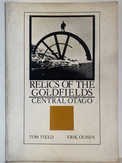 RELICS OF THE GOLDFIELDS: Central Otago
