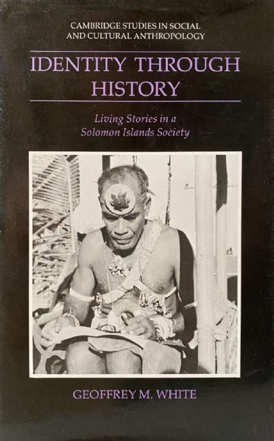 IDENTITY THROUGH HISTORY: Living Stories in a Solomon Islands Society 
