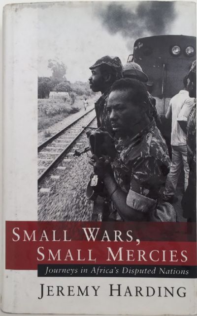 SMALL WARS, SMALL MERCIES: Journey's In Africa's Disputed Nations 