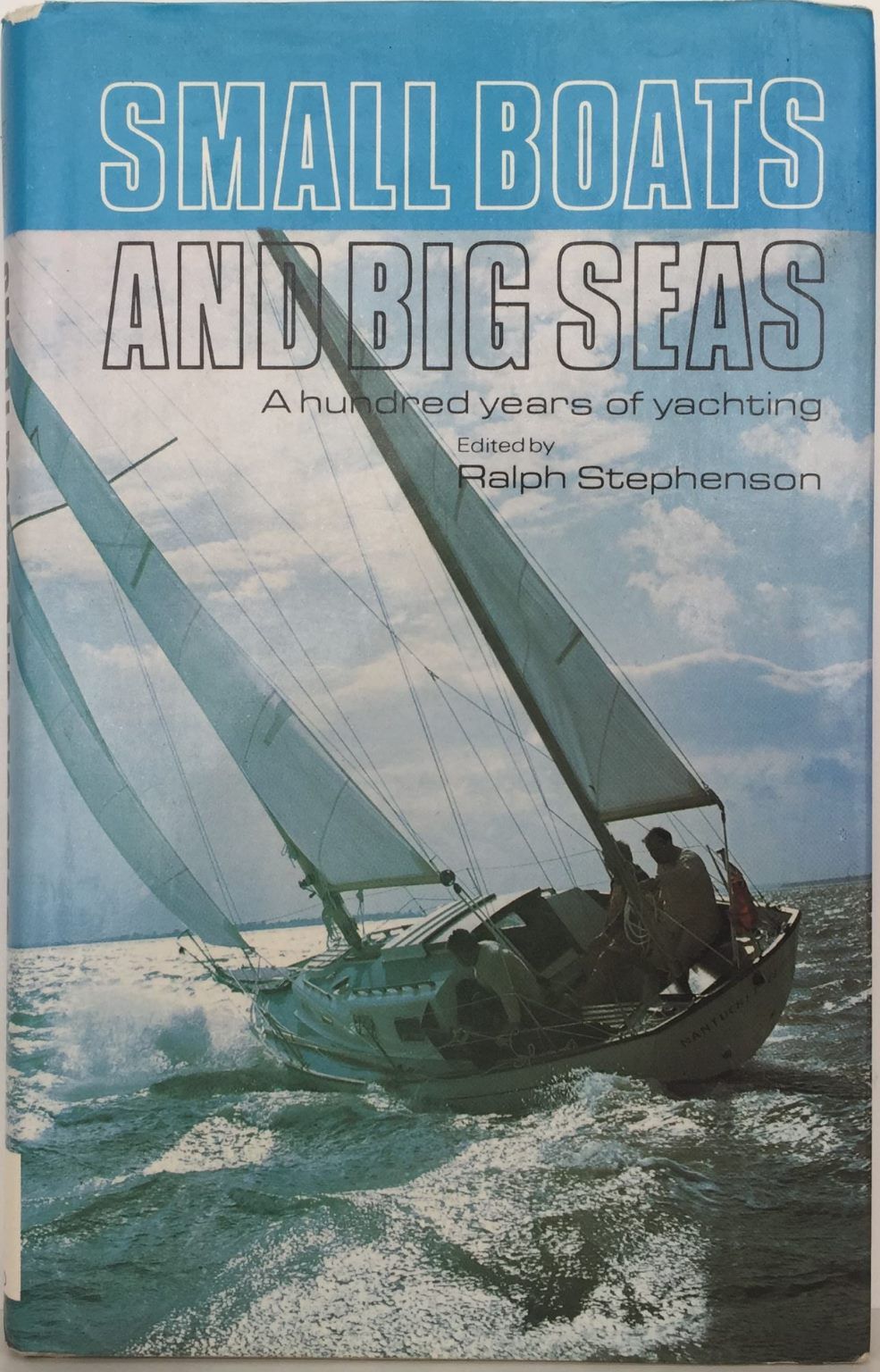 SMALL BOATS AND BIG SEAS: A Hundred Years of Yachting