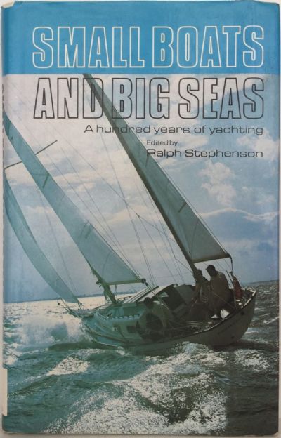 SMALL BOATS AND BIG SEAS: A Hundred Years of Yachting 
