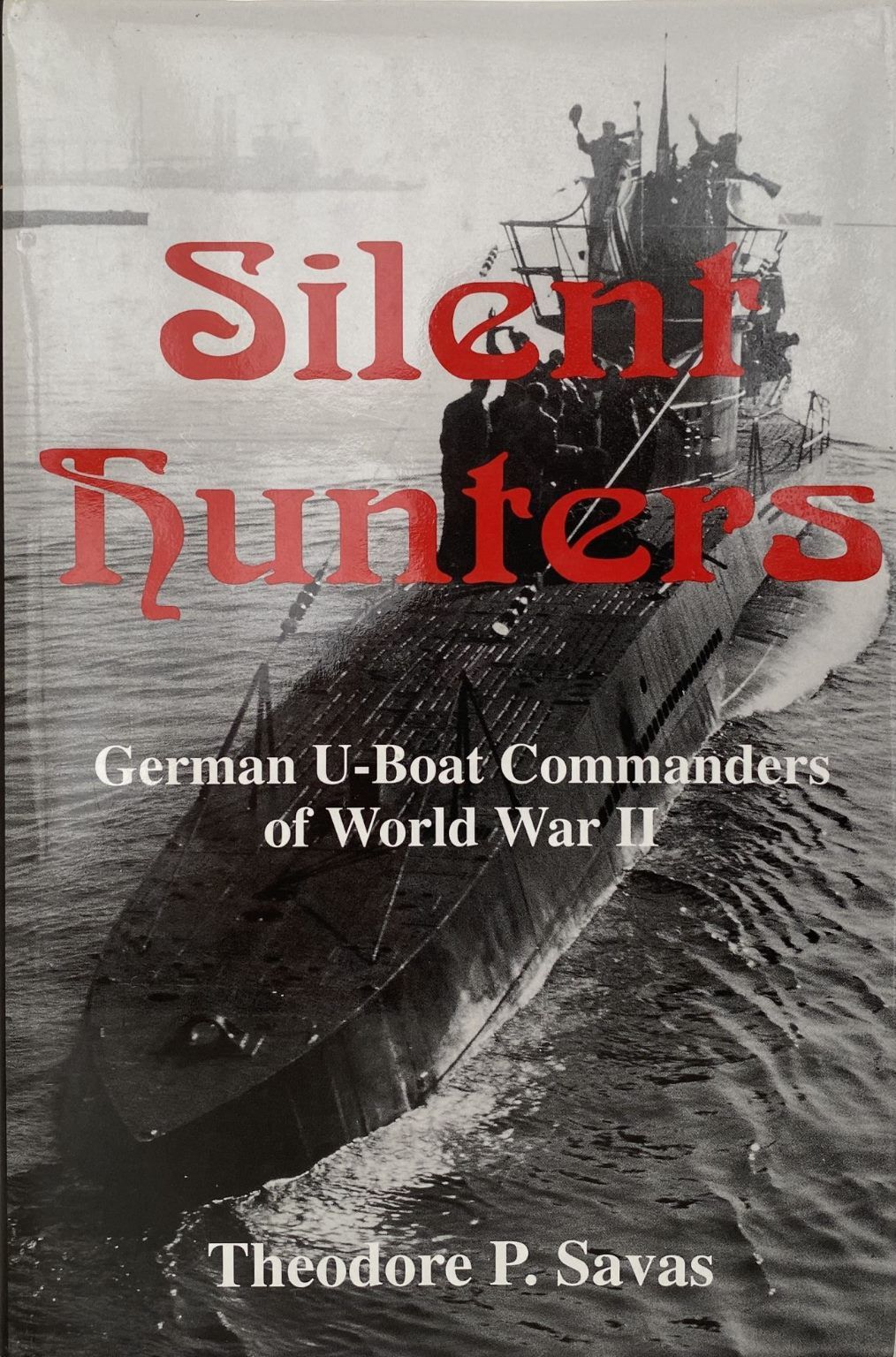 SILENT HUNTERS: German U-Boat Commanders of World War II