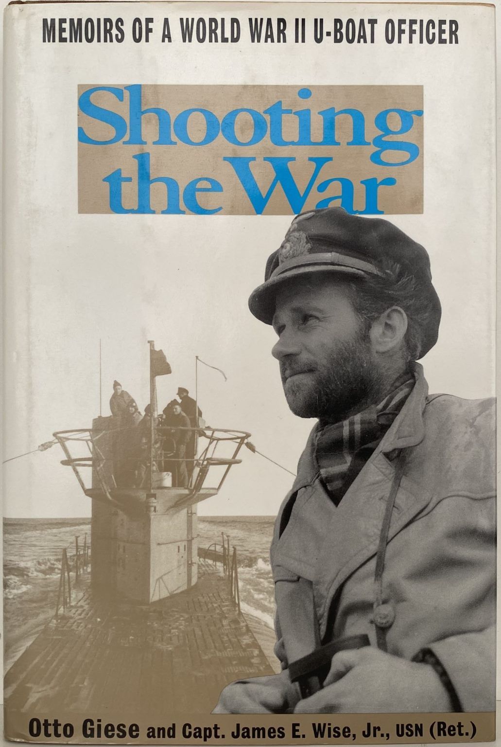 SHOOTING THE WAR: Memoir of a U-Boat Officer in World War II