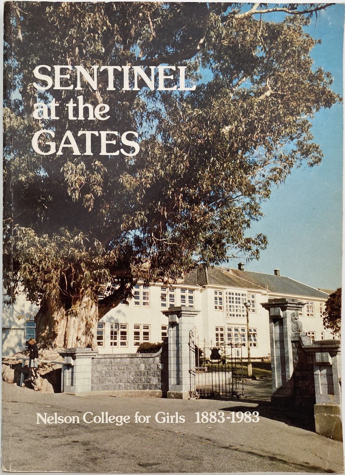 SENTINEL AT THE GATES: History of Nelson College for Girls 1883-1983