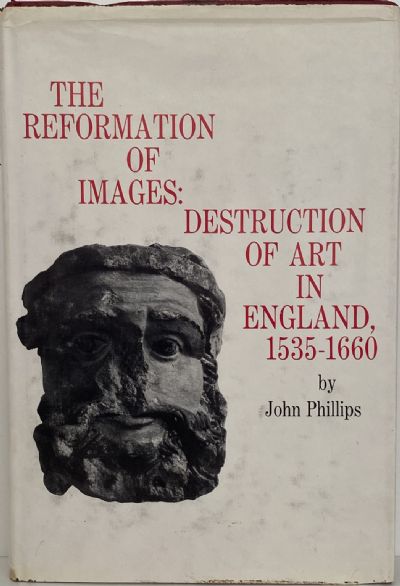 THE REFORMATION OF IMAGES: Destruction of Art in England 1535-1660 