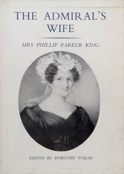 THE ADMIRAL'S WIFE: Mrs Phillip Parker King - A Selection of Letters 1817-56 