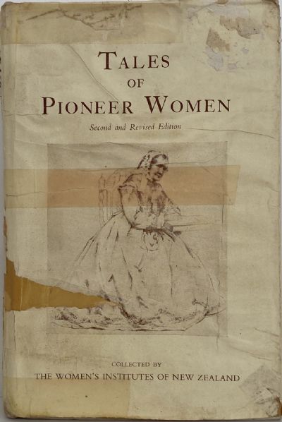 TALES of PIONEER WOMEN: Collected by the Women's Institutes of New Zealand