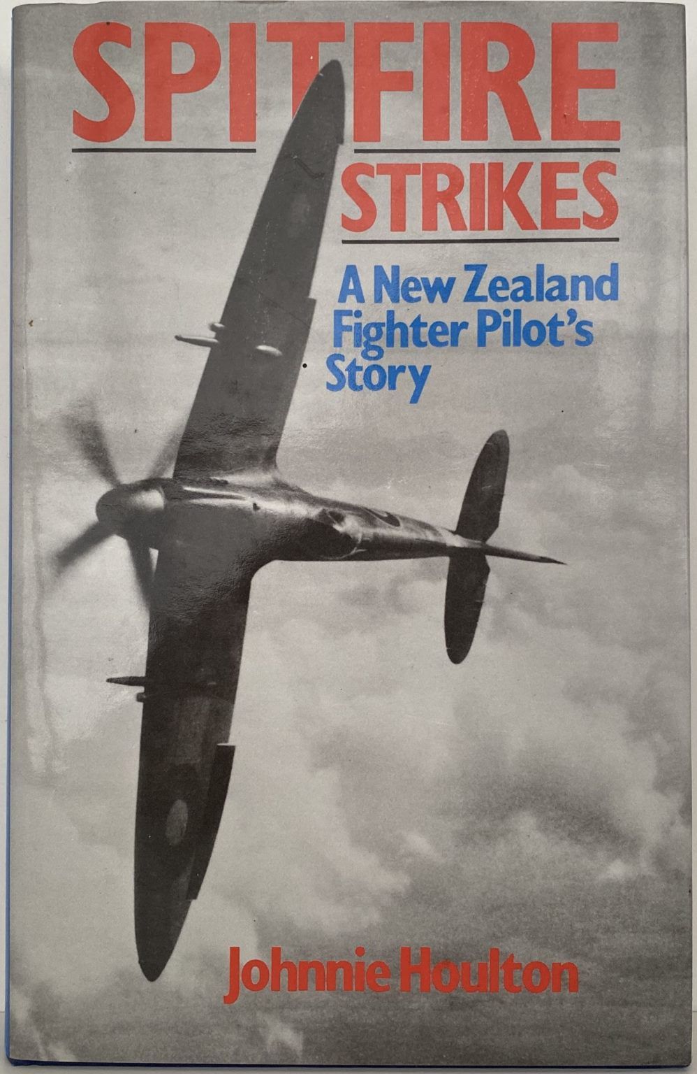 SPITFIRE STRIKES: A New Zealand Fighter Pilot's Story