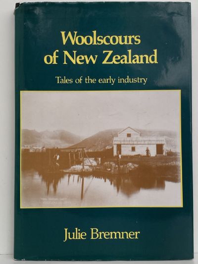 WOOLSCOURS OF NEW ZEALAND: Tales of The Early Industry