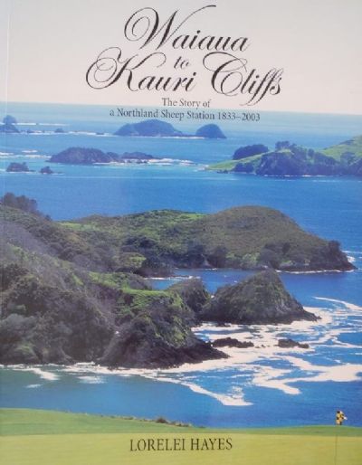 WAIAUA TO KAURI CLIFFS: The story of a Northland Sheep Station 1833 - 2003 