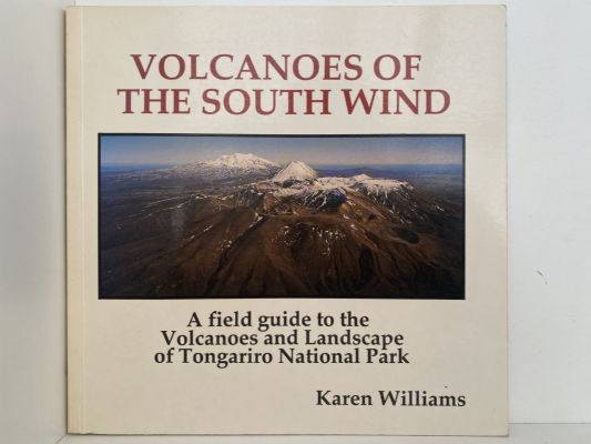 VOLCANOES OF THE SOUTH WIND: A Field Guide To Tongariro National Park