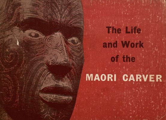 THE LIFE AND WORK OF THE MAORI CARVER