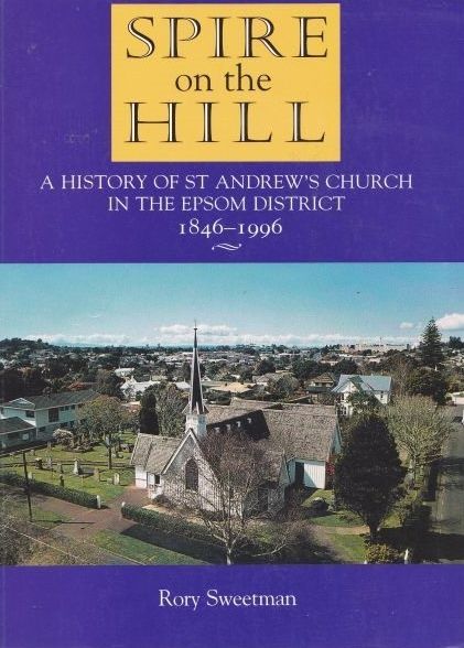 SPIRE ON THE HILL: A History of St Andrew's Church in Epsom District 1846-1996