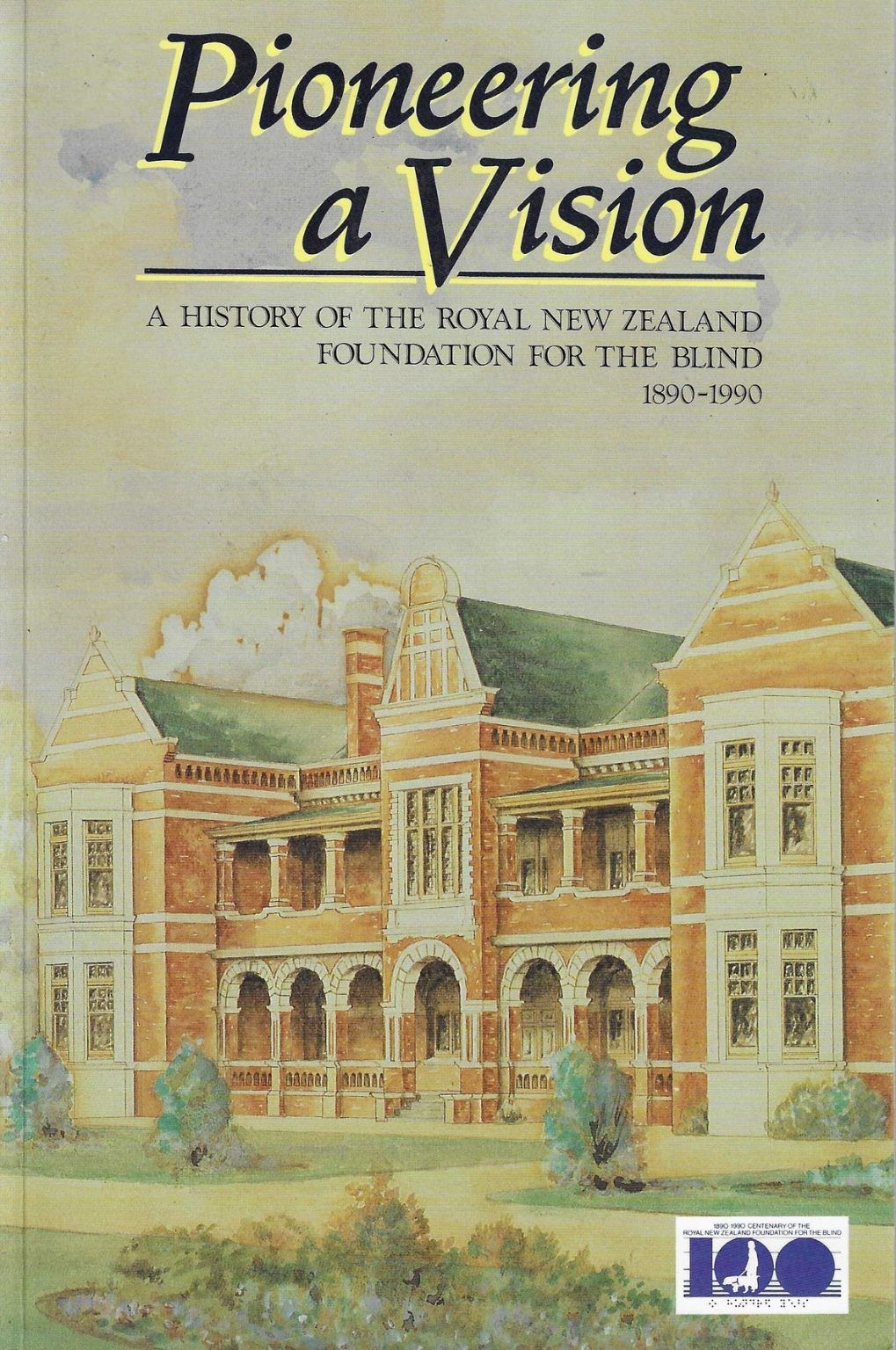 PIONEERING A VISION: A History of The Royal New Zealand Foundation For The Blind