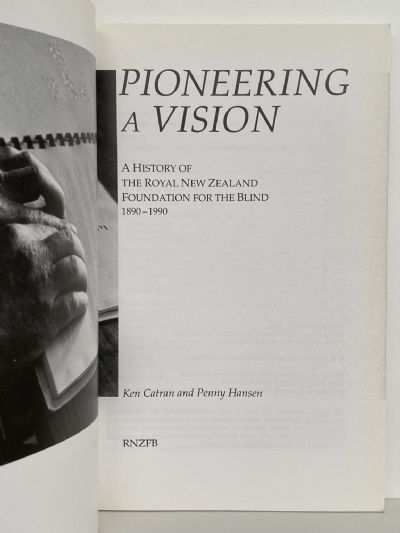 PIONEERING A VISION: A History of The Royal New Zealand Foundation For The Blind