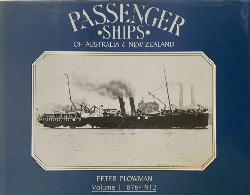 PASSENGER SHIPS OF AUSTRALIA AND NEW ZEALAND: Volume I 1876-1912 