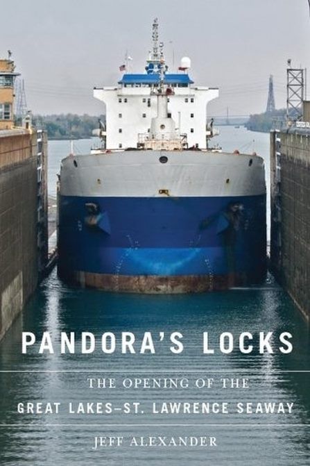 PANDORA’S LOCKS: The Opening of The Great Lakes St. Lawrence Seaway