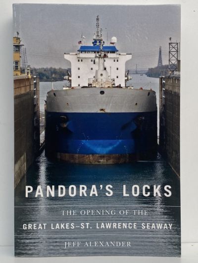 PANDORA’S LOCKS: The Opening of The Great Lakes St. Lawrence Seaway