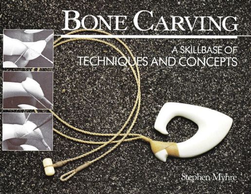 BONE CARVING: A Skillbase of Techniques And Concept 