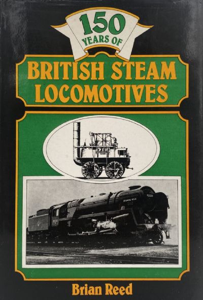 150 YEARS OF BRITISH STEAM LOCOMOTIVES 